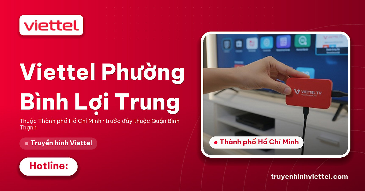 Lắp đặt truyền hình Viettel Truyền hình Viettel Phường Bình Lợi Trung chất lượng